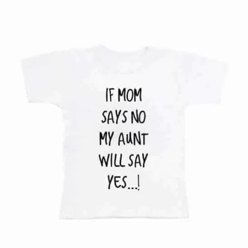 shirt wit baby jongen meisje if mom says no my aunt will say yes