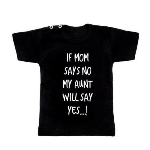 shirt zwart baby jongen meisje if mom says no my aunt will say yes