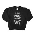 If mom says no… my uncle will say yes Sweater